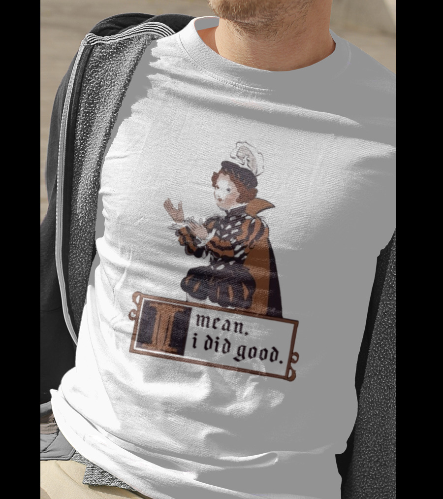 Suzie Toot I Mean I Did Good Medieval Style Costume Celebratory Statement T-Shirt