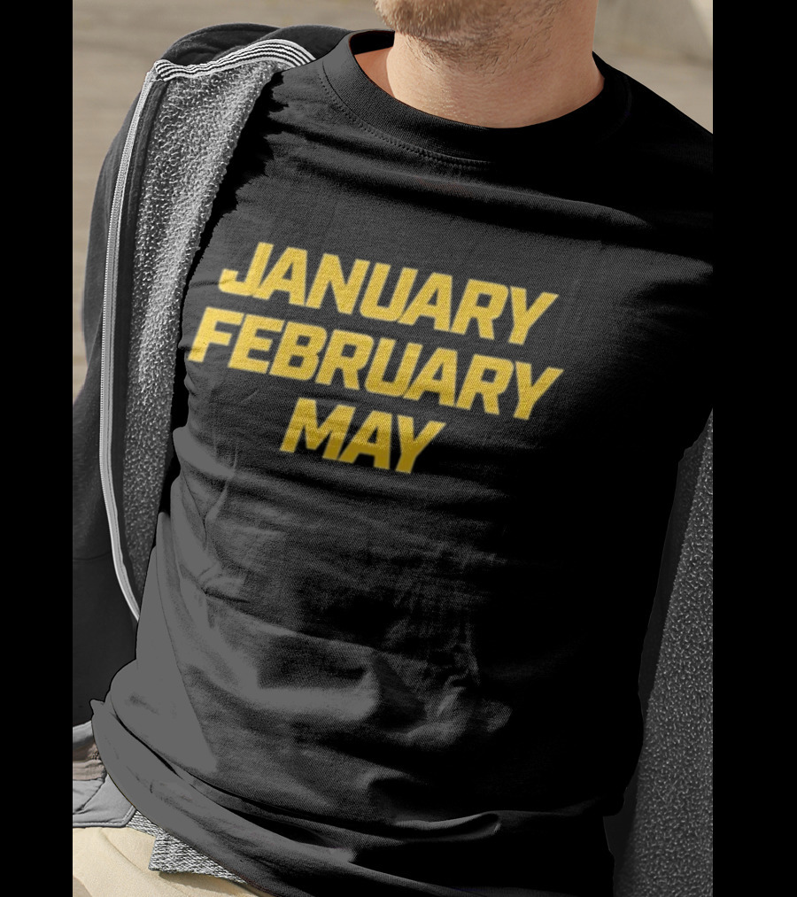 January February May Bold Yellow Text T-Shirt