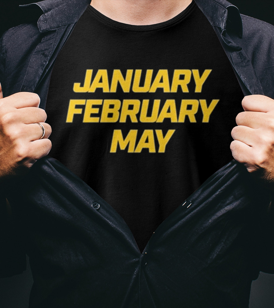 January February May Bold Yellow Text T-Shirt