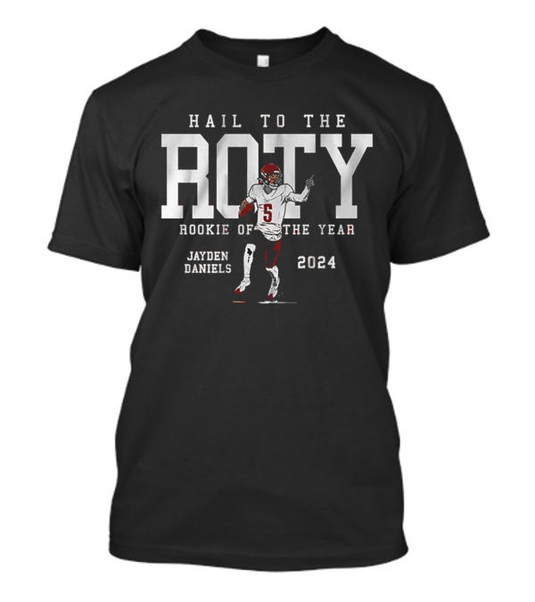 Hail To The ROTY Jayden Daniels Rookie Of The Year 2024 T-Shirt