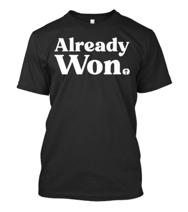 Already Won Simple White Text With Cross T-Shirt