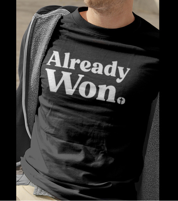 Already Won Simple White Text With Cross T-Shirt