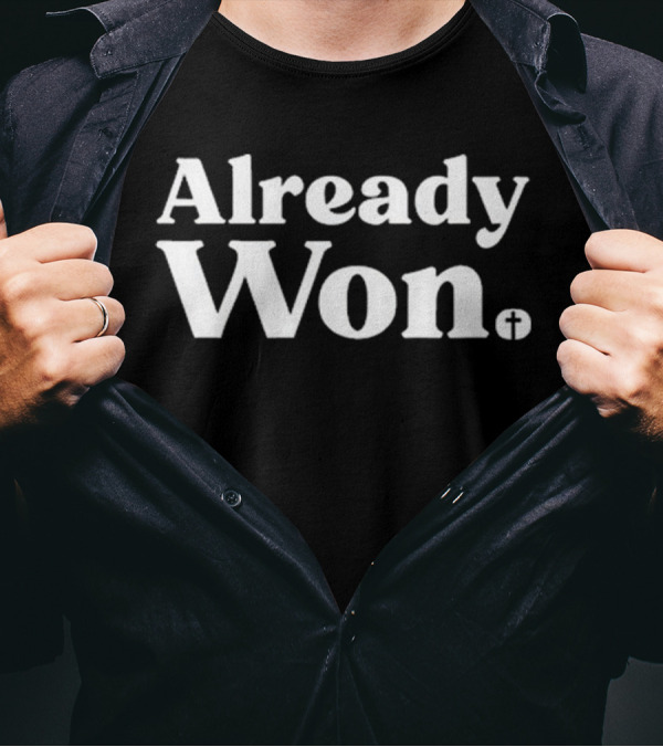 Already Won Simple White Text With Cross T-Shirt