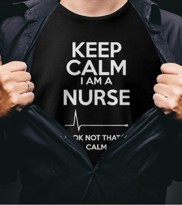 Keep Calm I Am A Nurse Ok Not That Calm ECG Line T-Shirt
