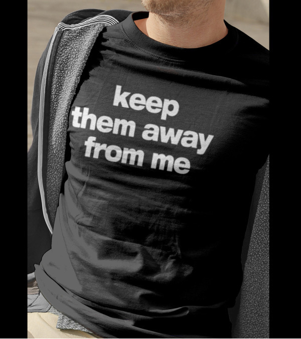 Keep Them Away From Me Bold Minimalist Text T-Shirt