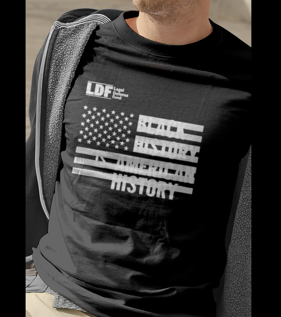 LDF Legal Defense Fund Black History Is American History Flag Stars And Stripes T-Shirt