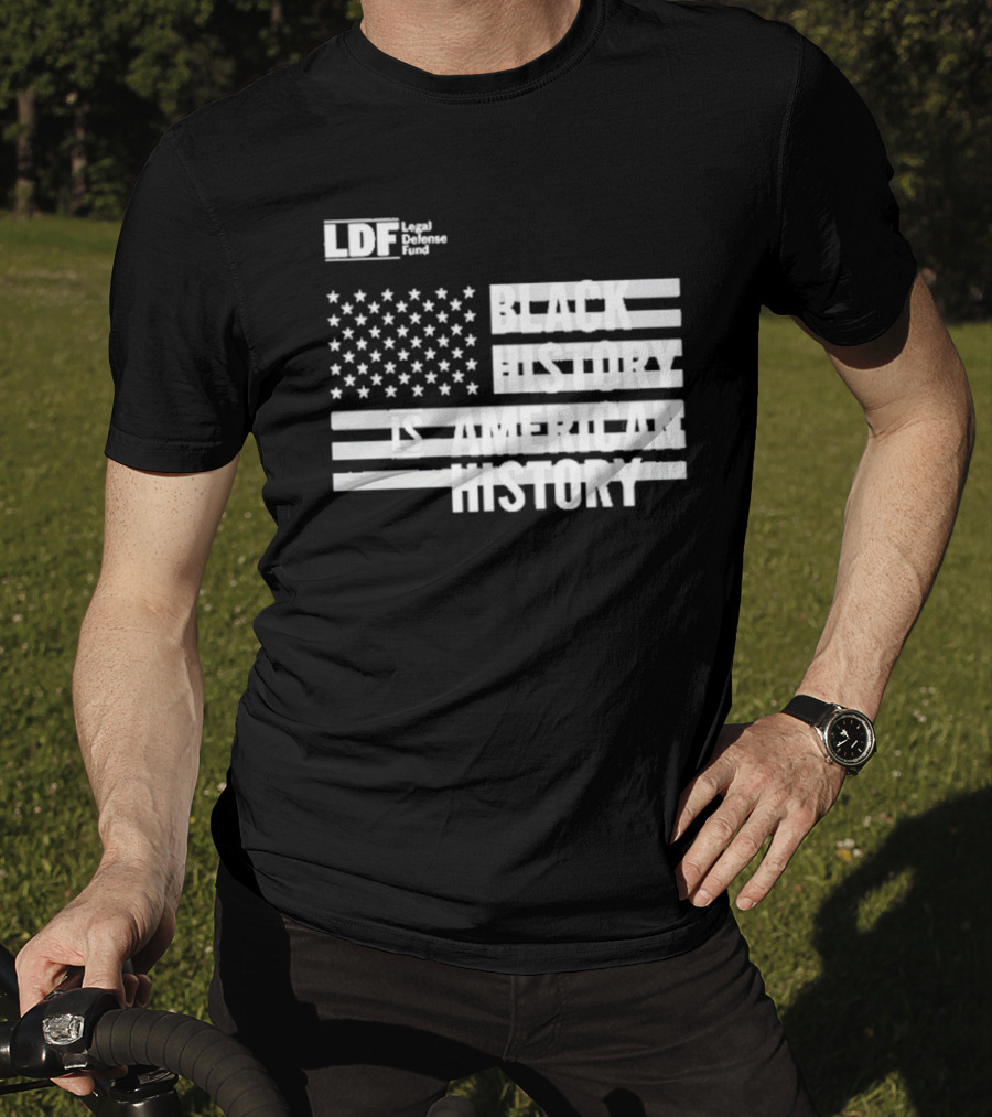 LDF Legal Defense Fund Black History Is American History Flag Stars And Stripes T-Shirt