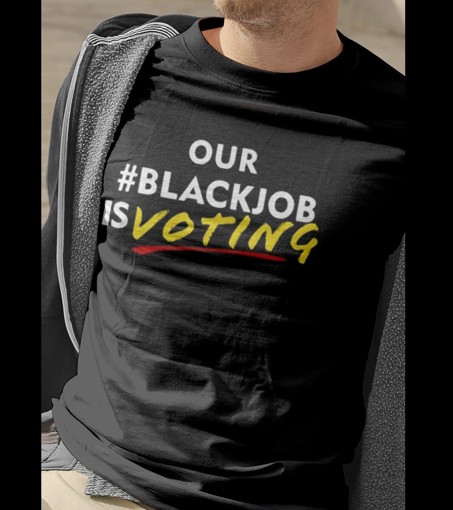 Our #Blackjob Is Voting T-Shirt