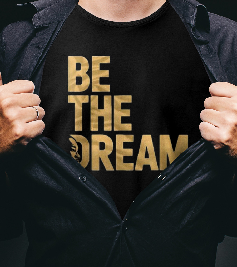 Be The Dream MLK Day I Have A Dream Martin Luther King Day T-Shirt