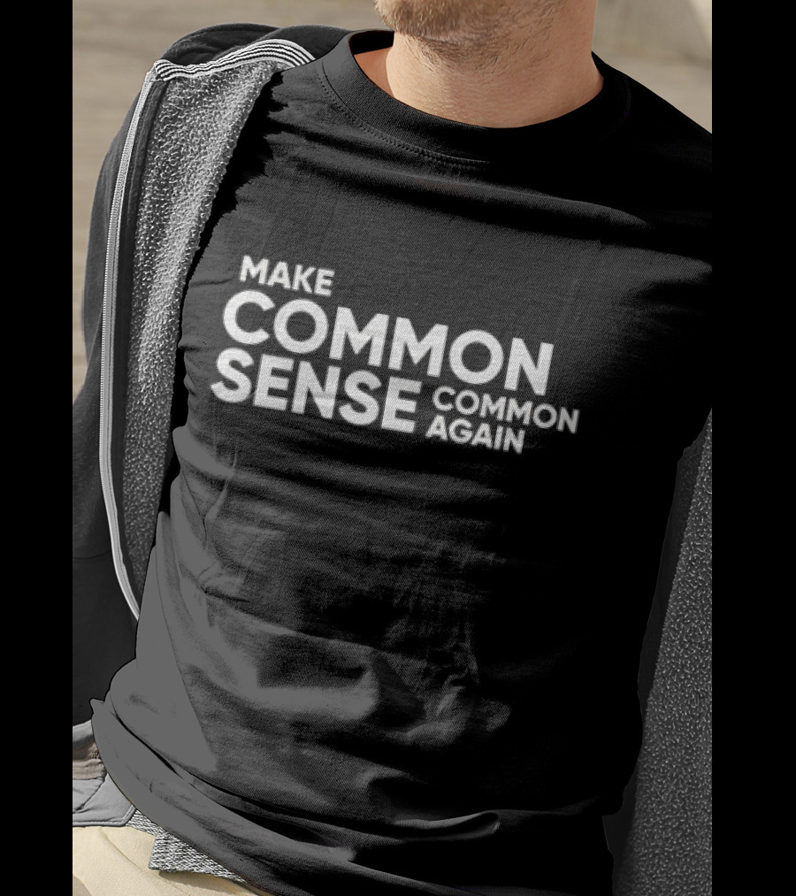 Discover The Phrase Make Common Sense Common Again For Thoughtful Expression T-Shirt