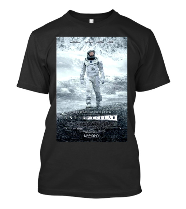 Interstellar Movie The End Of Earth Will Not Be The End Of Us McConaughey Hathaway Chastain Caine T-Shirt