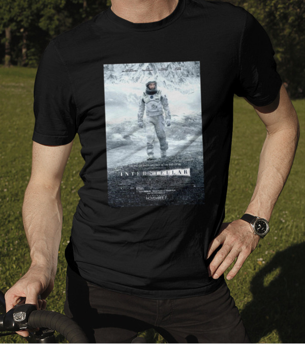 Interstellar Movie The End Of Earth Will Not Be The End Of Us McConaughey Hathaway Chastain Caine T-Shirt