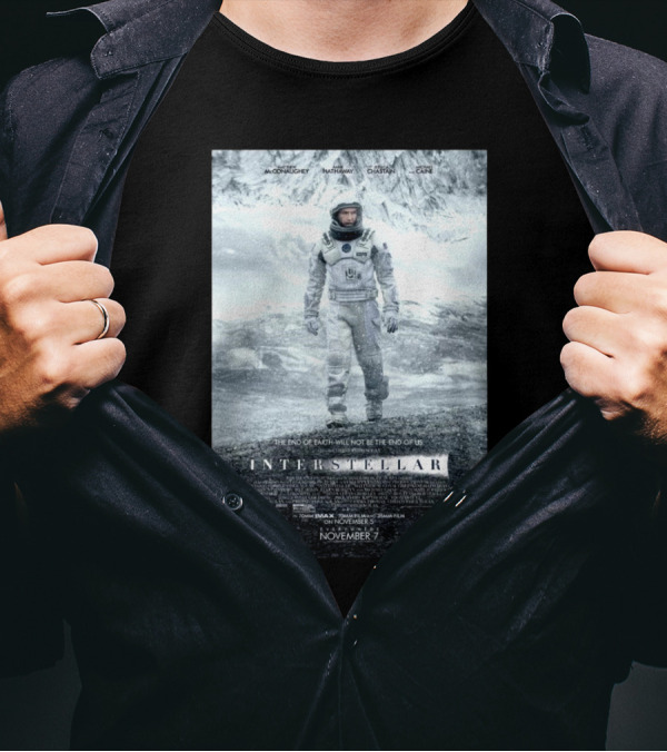 Interstellar Movie The End Of Earth Will Not Be The End Of Us McConaughey Hathaway Chastain Caine T-Shirt