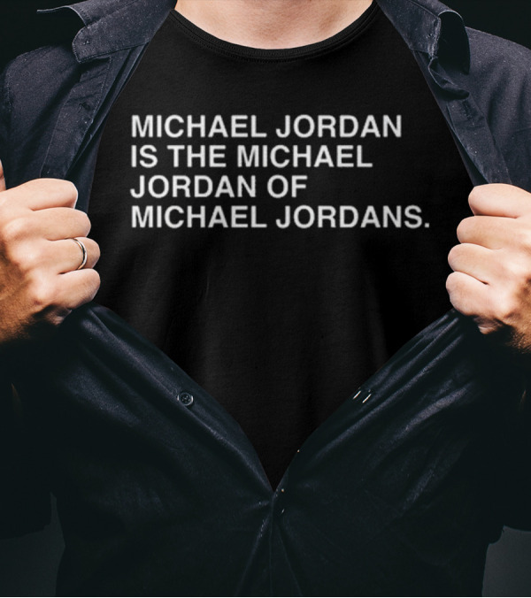 Michael Jordan Is The Michael Jordan Of Michael Jordans T-Shirt