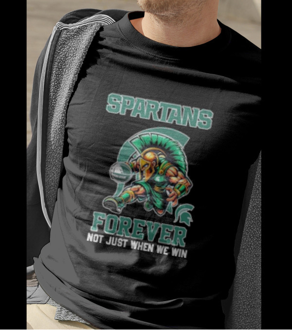 Michigan State Spartans Forever Not Just When We Win T-Shirt