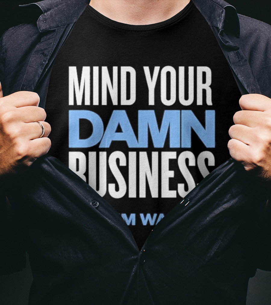 Mind Your Damn Business Tim Walz T-Shirt