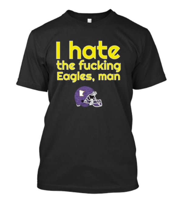 Minnesota Vikings I Hate The Fucking Eagles Man Helmet T-Shirt