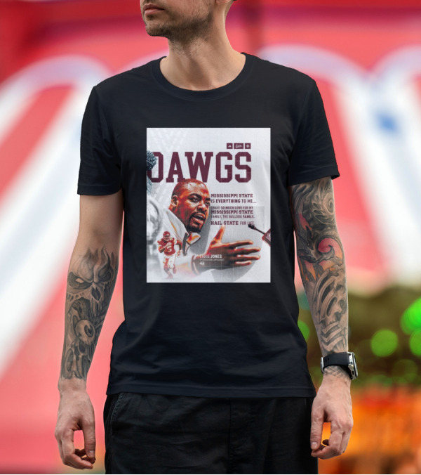 Premium T-Shirt: DAWGS Mississippi State Bulldogs Chris Jones Hail State for Life T-Shirt DAWGS Mississippi State Bulldogs Chris Jones Hail State for Life T-Shirt