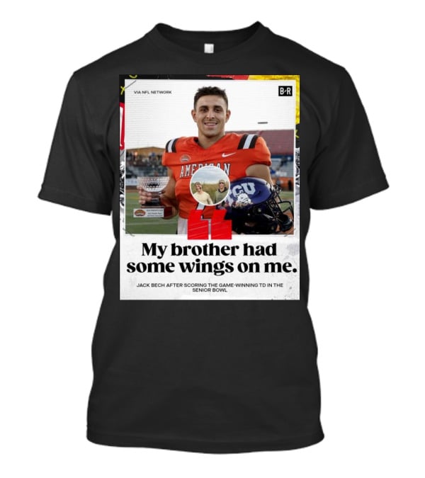 My Brother Had Some Wings On Me Jack Bech Game-Winning TD Senior Bowl TCU Football T-Shirt