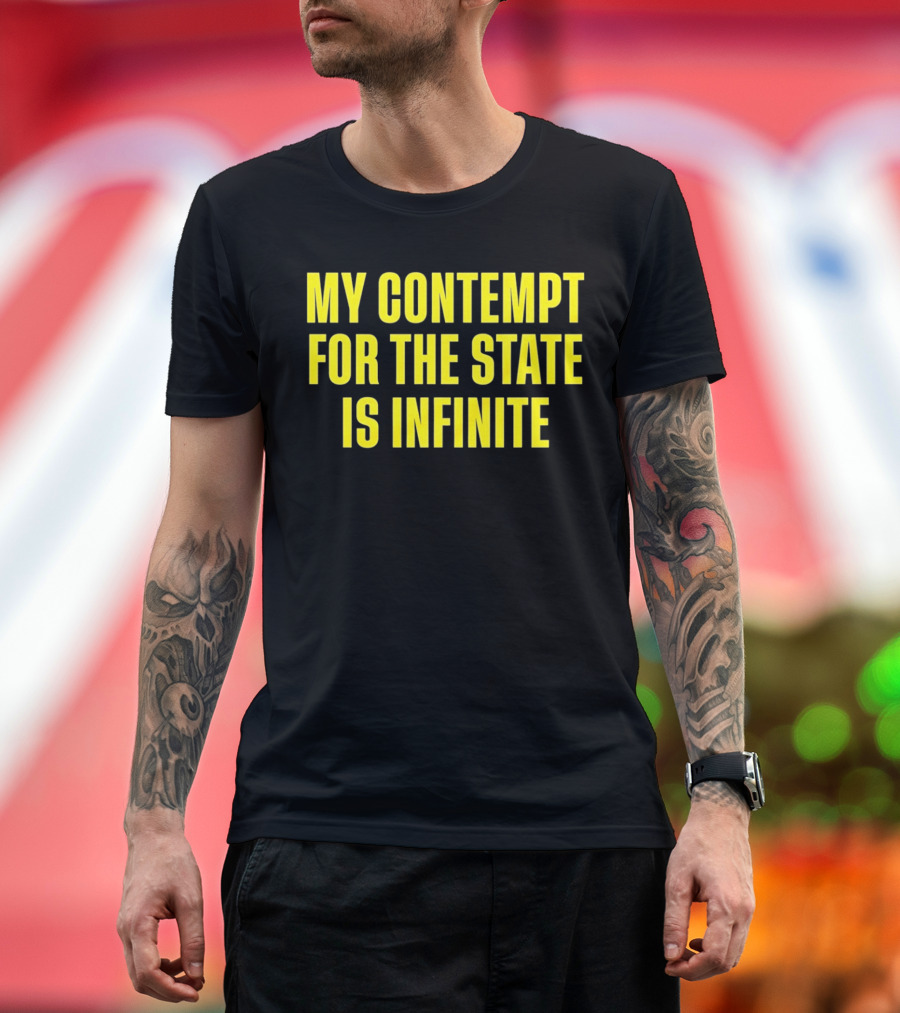 My Contempt For The State Is Infinite Bold Yellow Text On Black T-Shirt