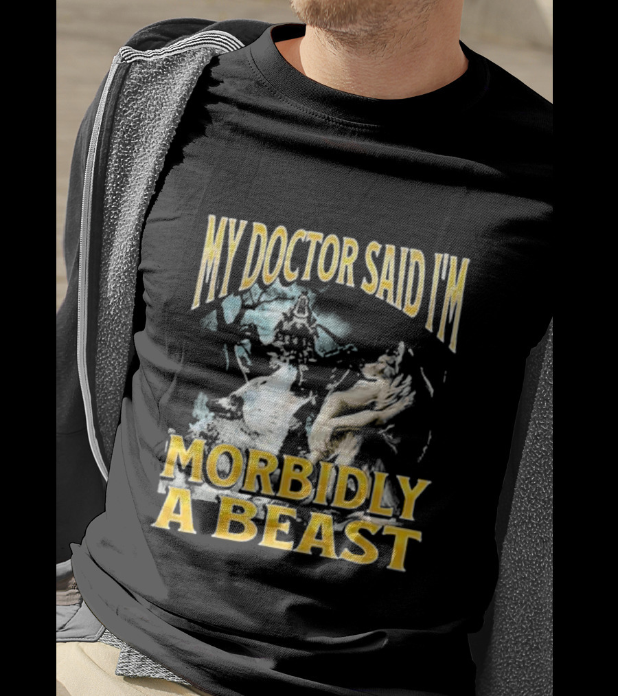 My Doctor Said I'm Morbidly A Beast Wolf T-Shirt