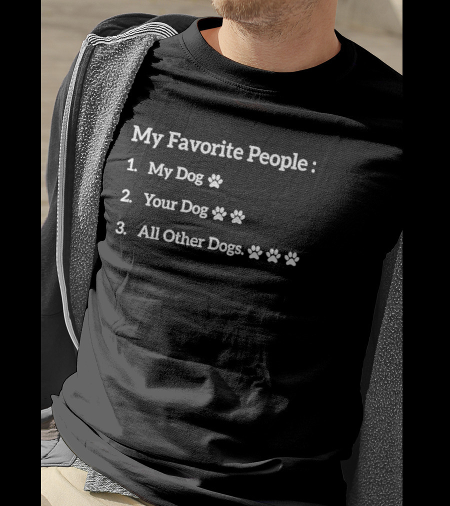 My Favorite People List My Dog Your Dog All Other Dogs T-Shirt