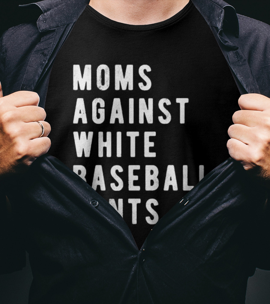 Moms Against White Baseball Pants T-Shirt