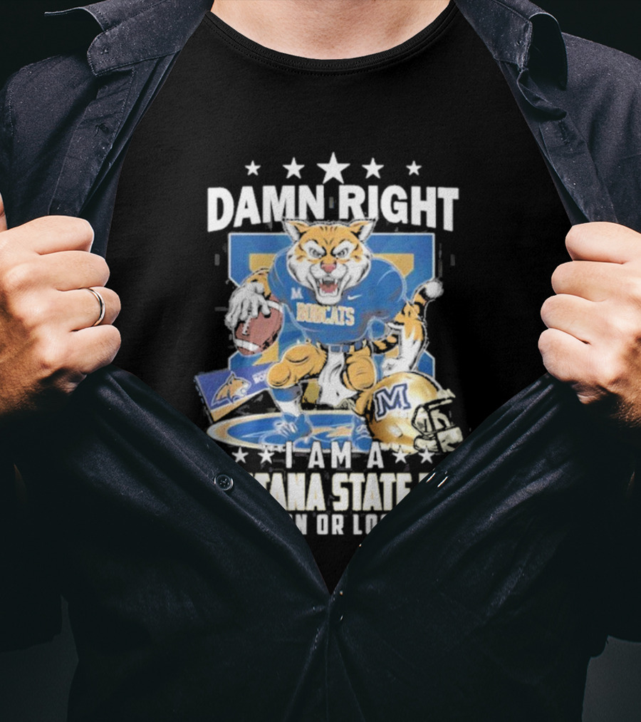 Damn Right I Am A Montana State Fan Bobcats Win Or Lose T-Shirt