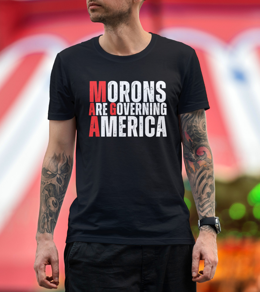 Morons Are Governing America M A G A Bold Statement T-Shirt