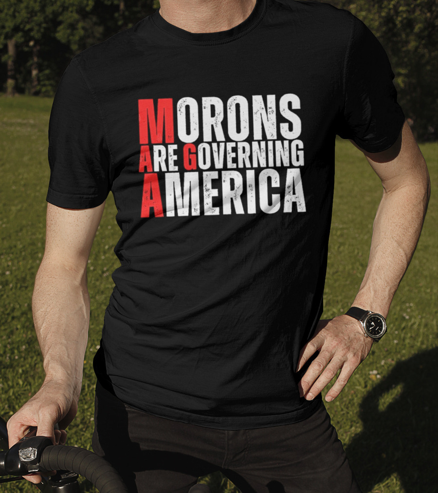 Morons Are Governing America M A G A Bold Statement T-Shirt