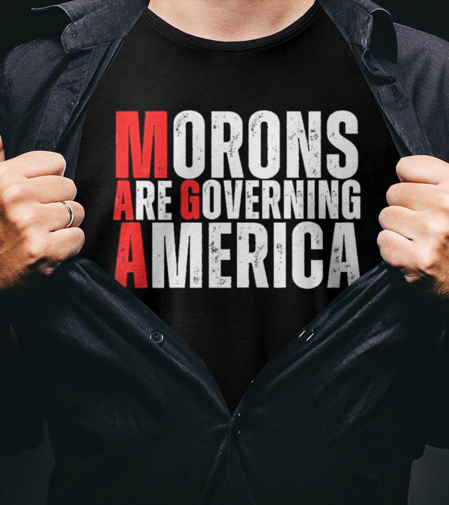 Morons Are Governing America M A G A Bold Statement T-Shirt