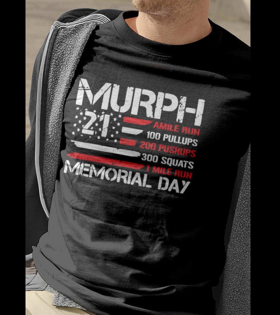 Murph 21 Memorial Day Workout Tribute 1 Mile Run 100 Pullups 200 Pushups 300 Squats T-Shirt