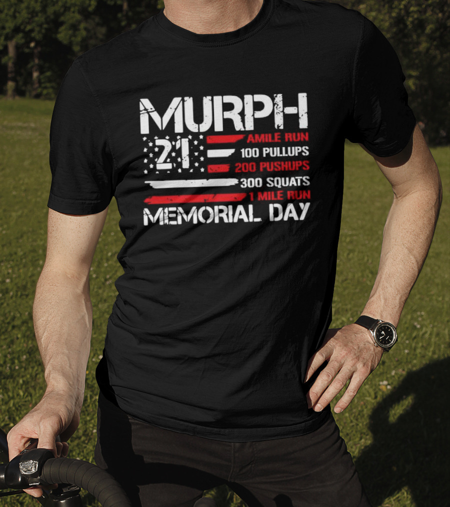 Murph 21 Memorial Day Workout Tribute 1 Mile Run 100 Pullups 200 Pushups 300 Squats T-Shirt