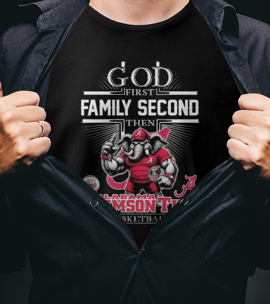 God First Family Second Then Alabama Crimson Tide Basketball T-Shirt