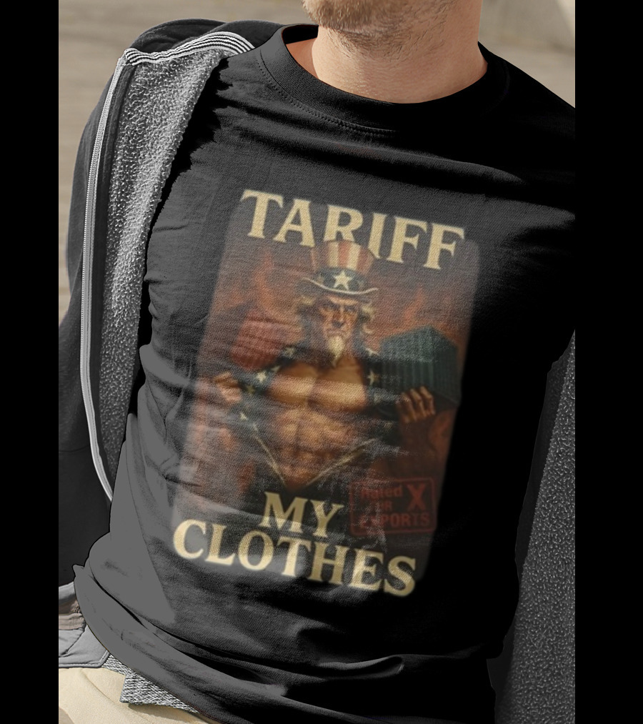 Tariff My Clothes Uncle Sam Rated X For Exports T-Shirt