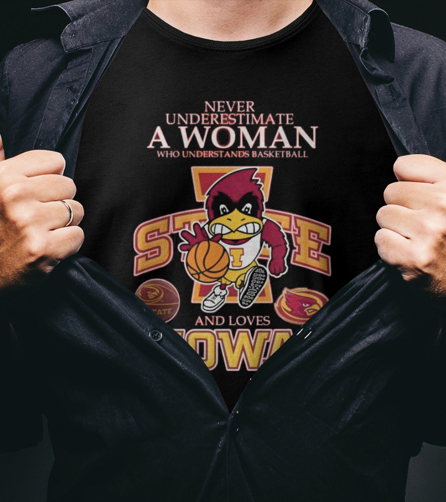 Never Underestimate A Woman Who Understands Basketball And Loves Iowa State Cyclones Mascot T-Shirt
