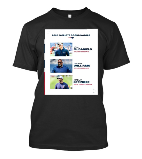 New England Patriots 2025 Patriots Coordinators Josh McDaniels Terrell Williams Jeremy Springer T-Shirt