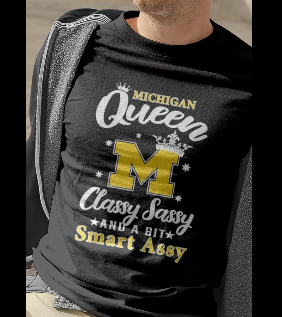 Michigan Queen Classy Sassy Smart Assy T-Shirt