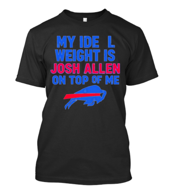 My Ideal Weight Is Josh Allen On Top Of Me Buffalo Football T-Shirt