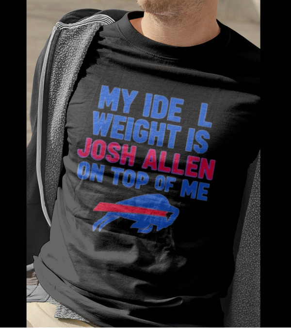 My Ideal Weight Is Josh Allen On Top Of Me Buffalo Football T-Shirt