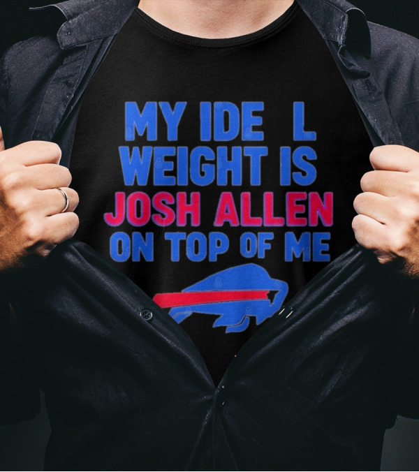 My Ideal Weight Is Josh Allen On Top Of Me Buffalo Football T-Shirt