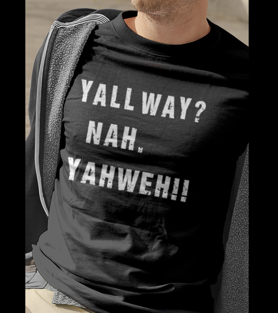 Nijxh Yall Way Nah Yahweh Drip Style Nike Inspired Text T-Shirt
