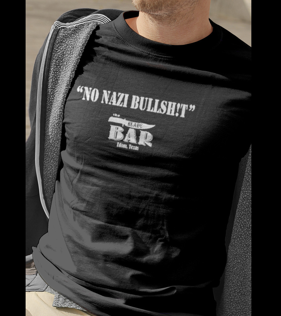 No Nazi Bullshit The Blade Bar Edom Texas T-Shirt
