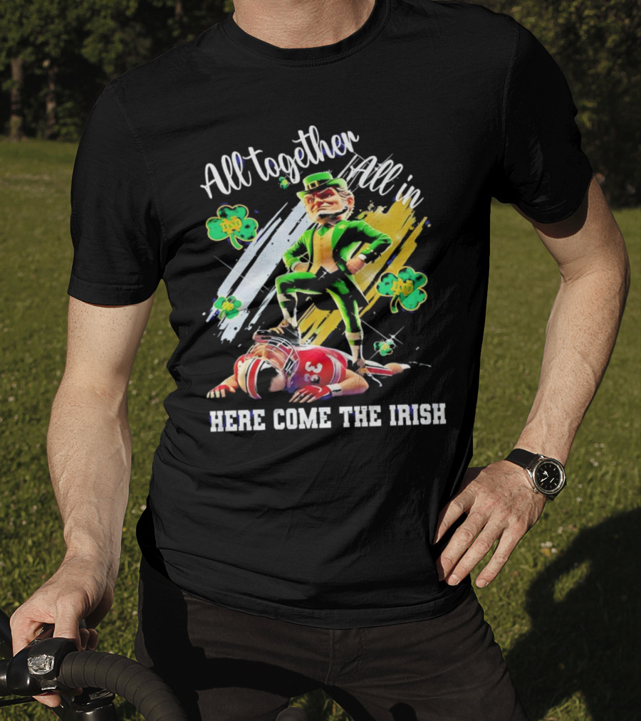 All Together All In Here Come The Irish Notre Dame Fighting Irish Mascot T-Shirt