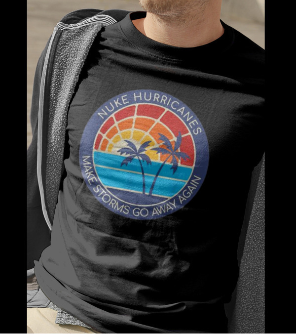 Nuke Hurricanes Make Storms Go Away Again Retro Sunset Palms T-Shirt