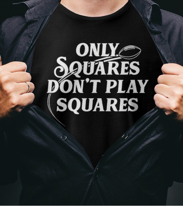 ONLY SQUARES DON'T PLAY SQUARES BALL T-Shirt