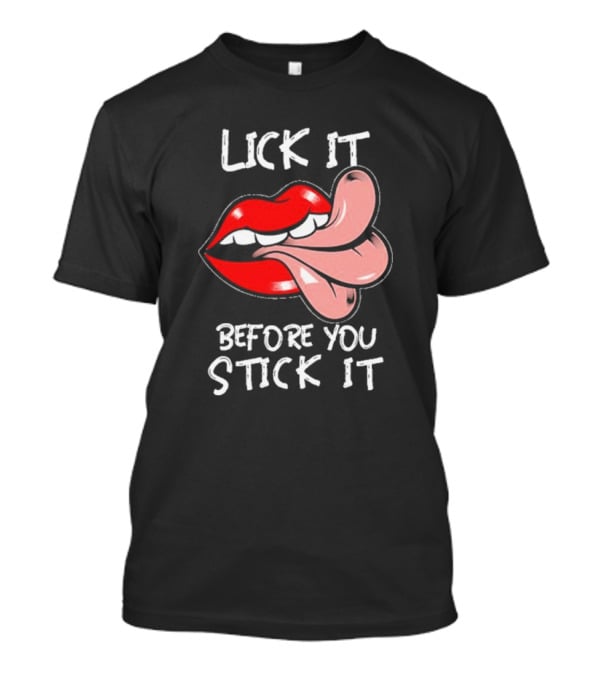 Oral Sex Tongue Lick It Before You Stick It Adult Humor T-Shirt