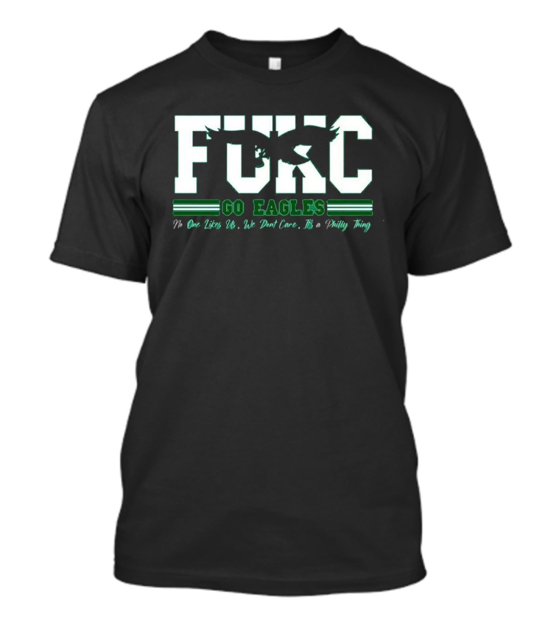 Philadelphia Eagles FUKC Go Eagles One Likes Us We Don't Care It's A Philly Thing T-Shirt