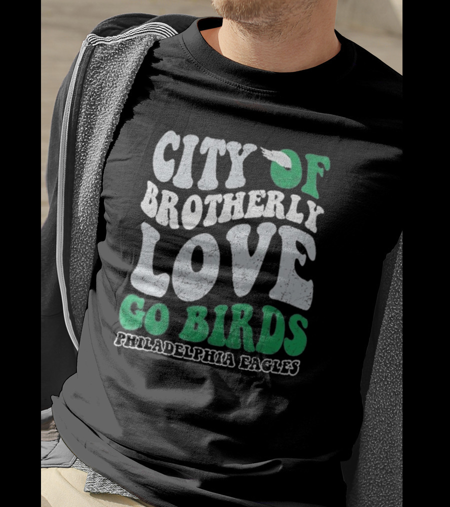 City Of Brotherly Love Philadelphia Eagles Go Birds T-Shirt