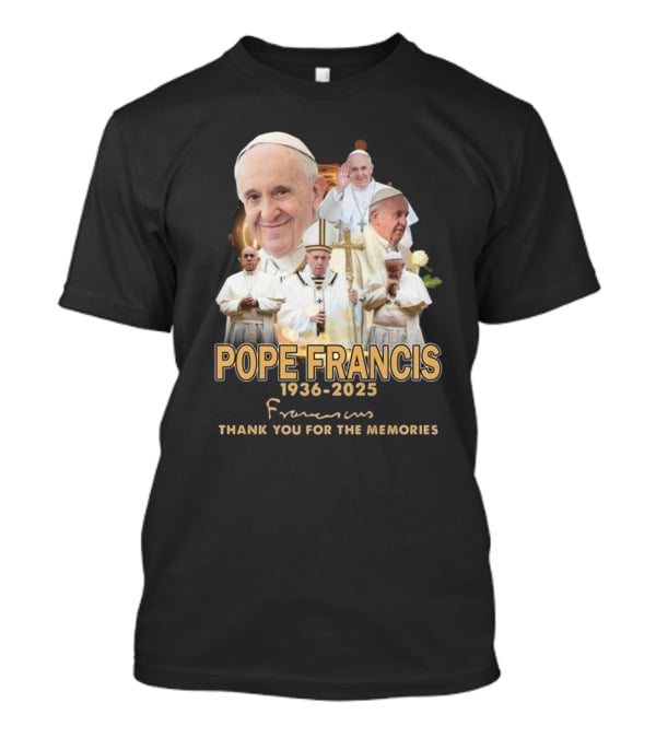 Pope Francis 1936-2025 Thank You For The Memories T-Shirt